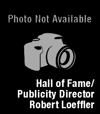 Hall of Fame/Publicity Director - Robert Loeffler